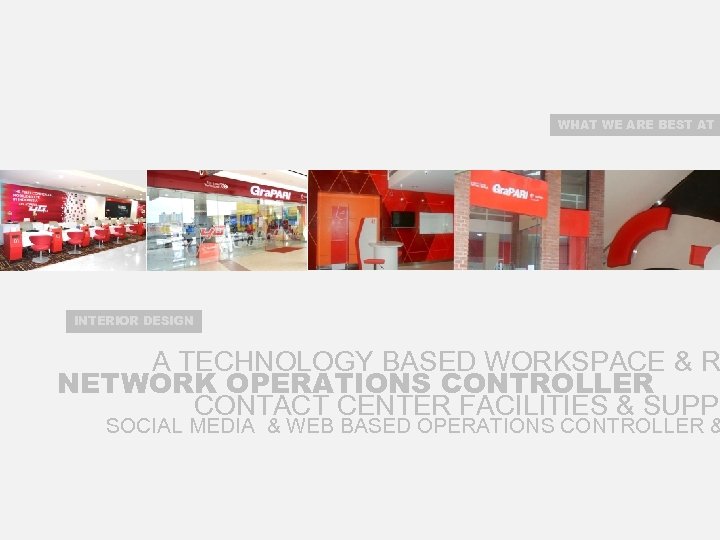 WHAT WE ARE BEST AT INTERIOR DESIGN A TECHNOLOGY BASED WORKSPACE & R NETWORK