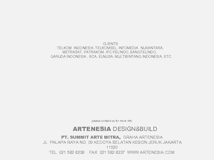 CLIENTS: TELKOM INDONESIA, TELKOMSEL, INFOMEDIA NUSANTARA, METRASAT, PATRAKOM, IPC PELINDO, BANGTELINDO, GARUDA INDONESIA ,