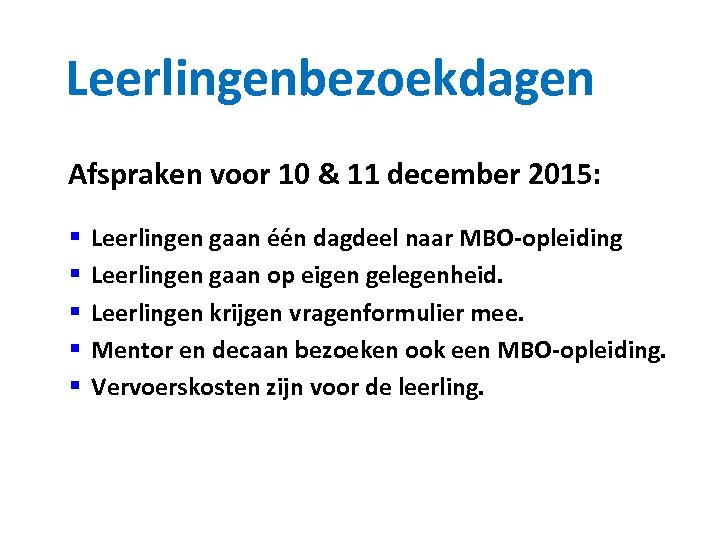Leerlingenbezoekdagen Afspraken voor 10 & 11 december 2015: § § § Leerlingen gaan één