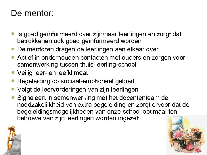 De mentor: Is goed geïnformeerd over zijn/haar leerlingen en zorgt dat betrokkenen ook goed