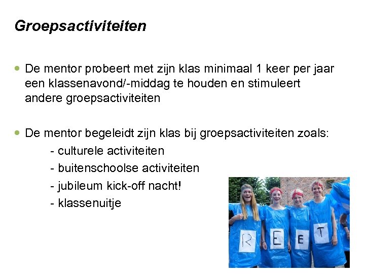 Groepsactiviteiten De mentor probeert met zijn klas minimaal 1 keer per jaar een klassenavond/-middag