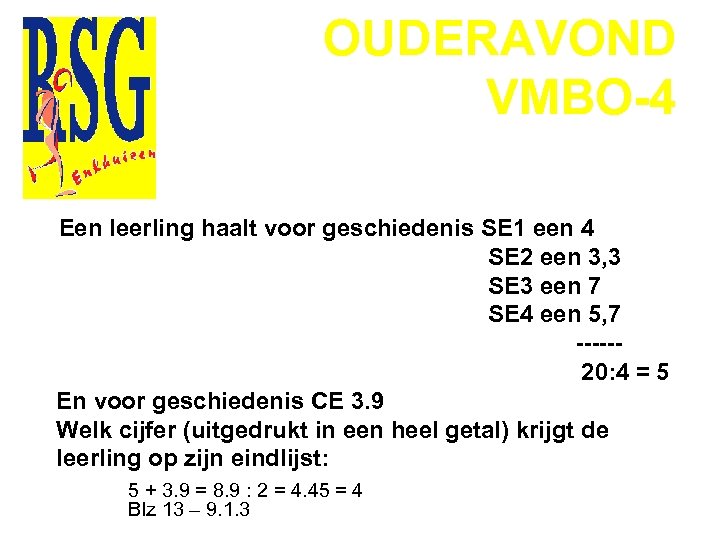 OUDERAVOND VMBO-4 Een leerling haalt voor geschiedenis SE 1 een 4 SE 2 een