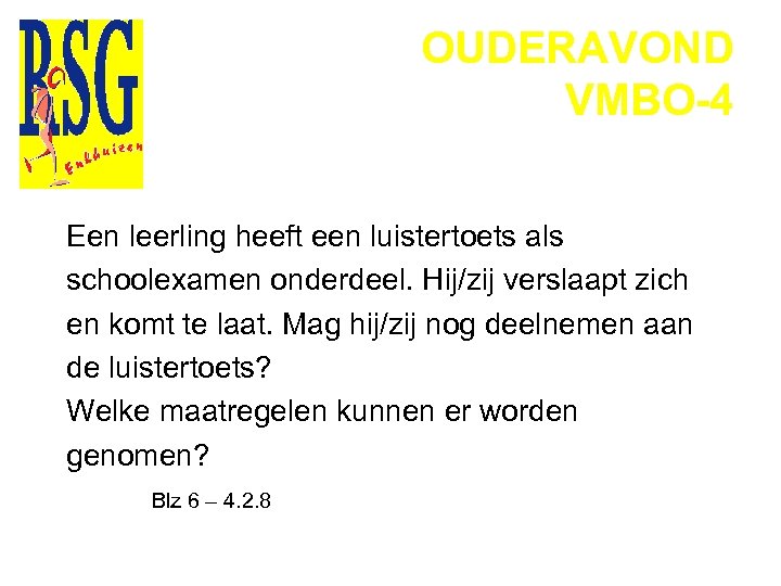 OUDERAVOND VMBO-4 Een leerling heeft een luistertoets als schoolexamen onderdeel. Hij/zij verslaapt zich en