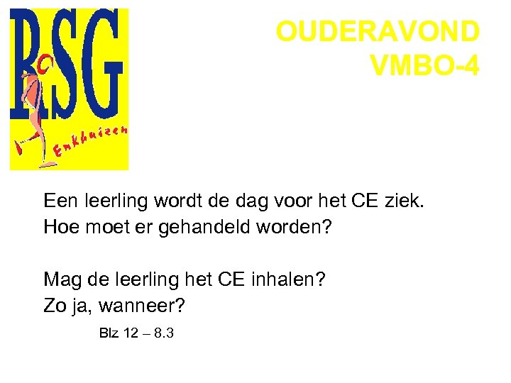 OUDERAVOND VMBO-4 Een leerling wordt de dag voor het CE ziek. Hoe moet er