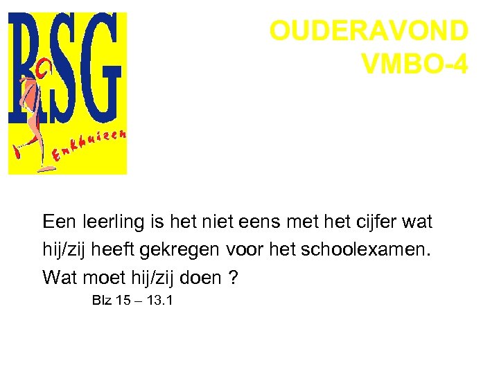OUDERAVOND VMBO-4 Een leerling is het niet eens met het cijfer wat hij/zij heeft