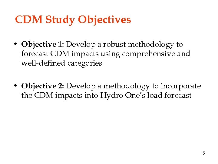 CDM Study Objectives • Objective 1: Develop a robust methodology to forecast CDM impacts