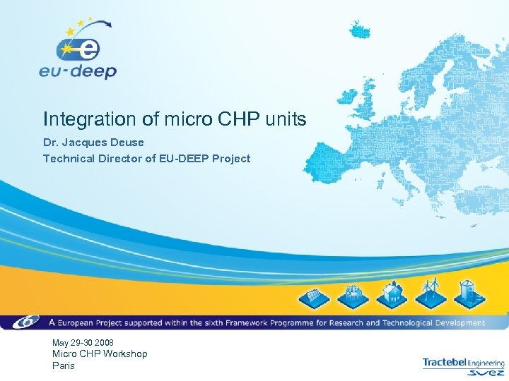 Integration of micro CHP units Dr. Jacques Deuse Technical Director of EU-DEEP Project May