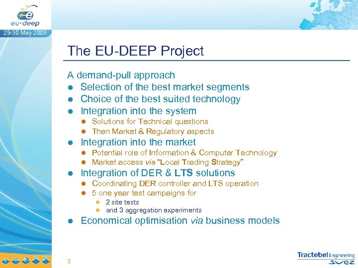 29 -30 May 2008 The EU-DEEP Project A demand-pull approach ● Selection of the