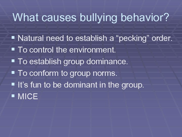 What causes bullying behavior? § Natural need to establish a “pecking” order. § To