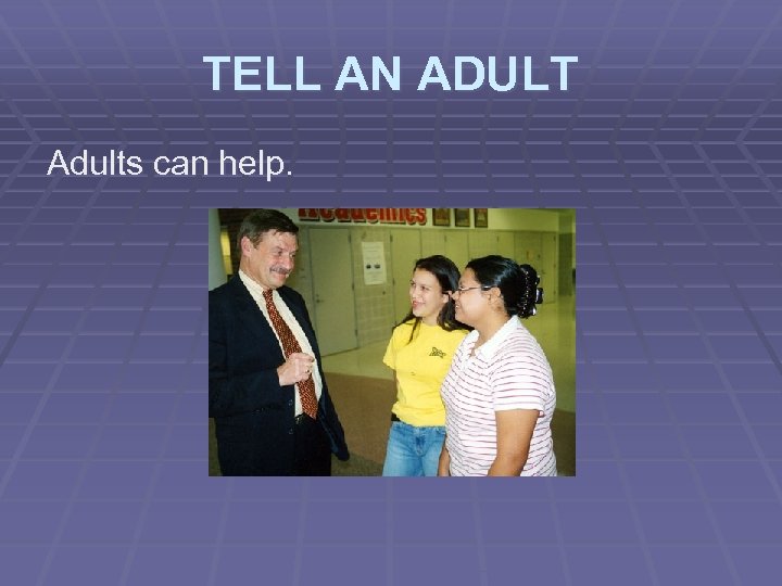 TELL AN ADULT Adults can help. 