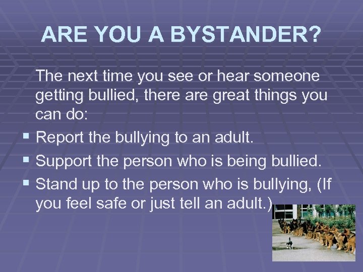 ARE YOU A BYSTANDER? The next time you see or hear someone getting bullied,