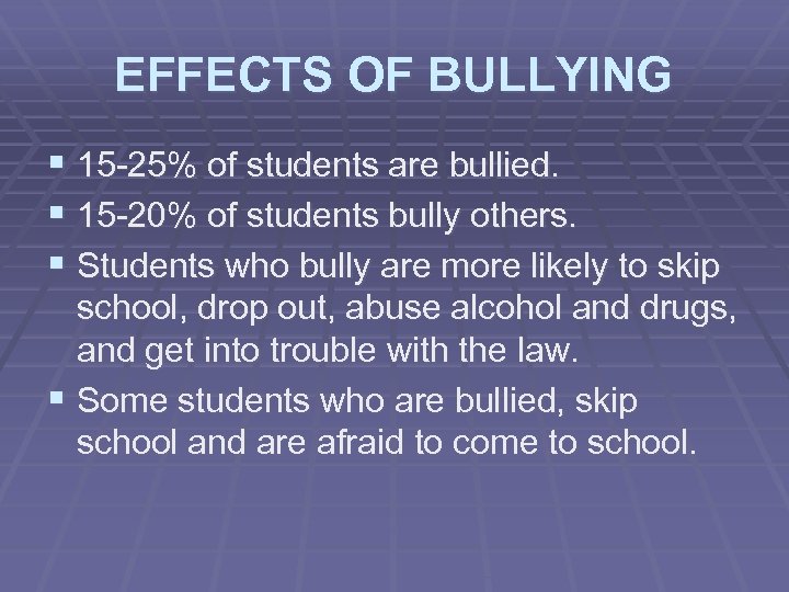 EFFECTS OF BULLYING § 15 -25% of students are bullied. § 15 -20% of