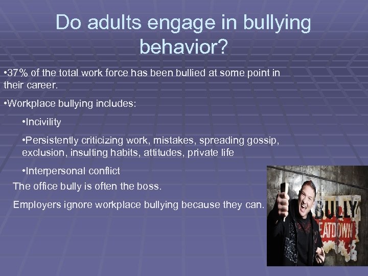 Do adults engage in bullying behavior? • 37% of the total work force has