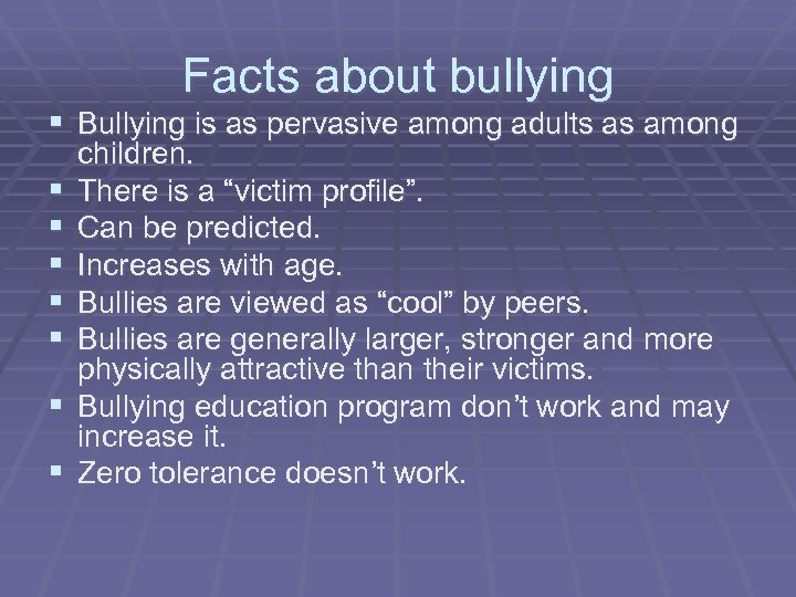 Facts about bullying § Bullying is as pervasive among adults as among § §