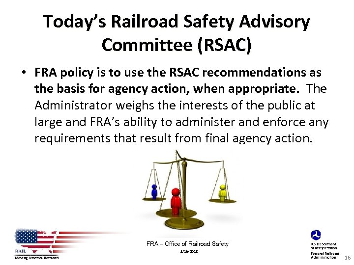 Today’s Railroad Safety Advisory Committee (RSAC) • FRA policy is to use the RSAC