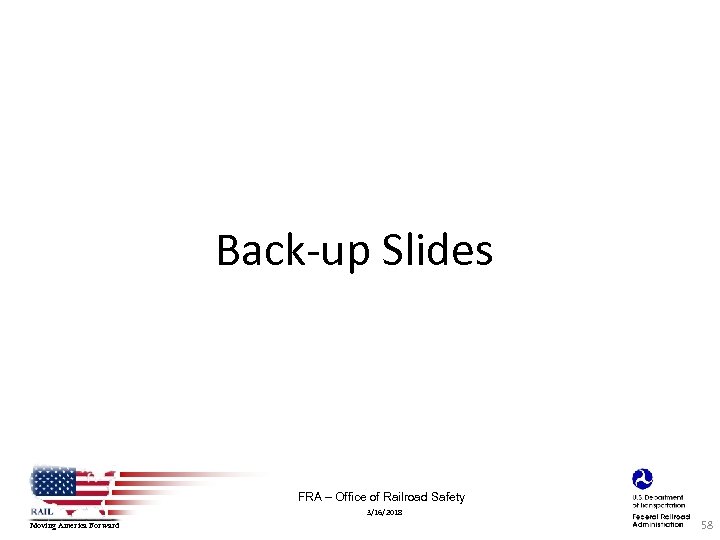 Back‐up Slides FRA – Office of Railroad Safety 3/16/2018 Moving America Forward 58 