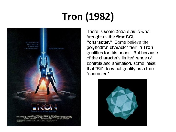 Tron (1982) There is some debate as to who brought us the first CGI