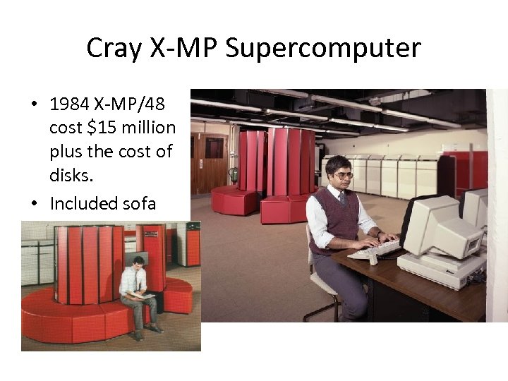 Cray X-MP Supercomputer • 1984 X-MP/48 cost $15 million plus the cost of disks.