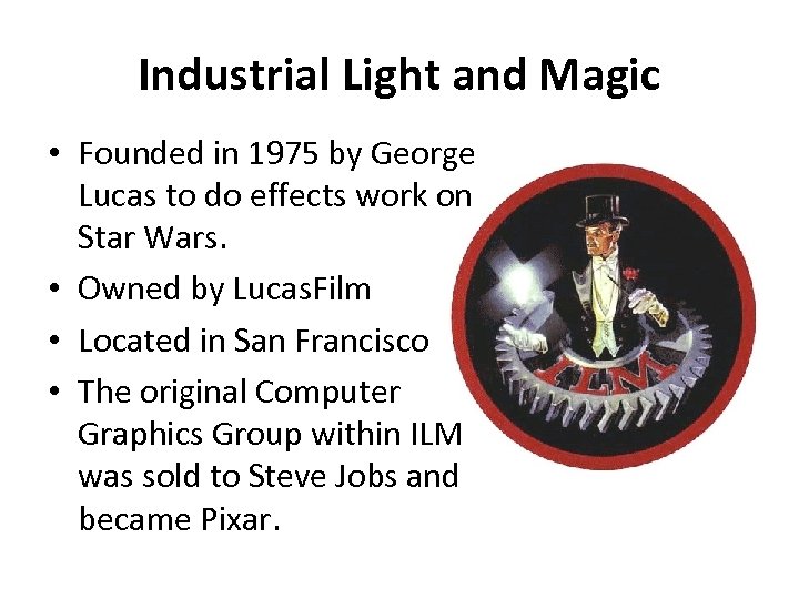 Industrial Light and Magic • Founded in 1975 by George Lucas to do effects