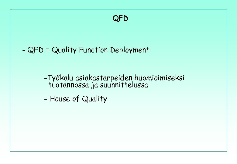 QFD - QFD = Quality Function Deployment -Työkalu asiakastarpeiden huomioimiseksi tuotannossa ja suunnittelussa -