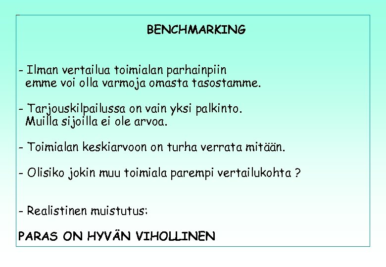 BENCHMARKING - Ilman vertailua toimialan parhainpiin emme voi olla varmoja omasta tasostamme. - Tarjouskilpailussa