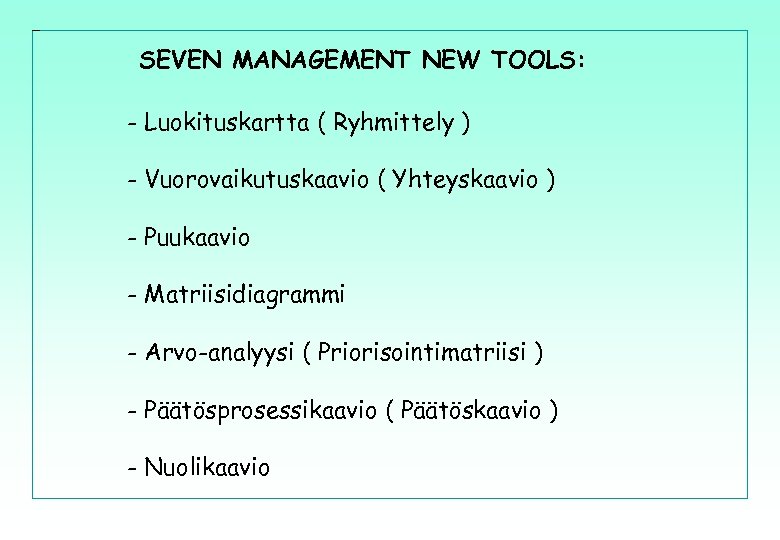 SEVEN MANAGEMENT NEW TOOLS: - Luokituskartta ( Ryhmittely ) - Vuorovaikutuskaavio ( Yhteyskaavio )