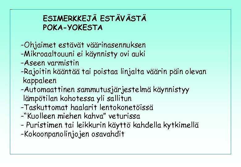 ESIMERKKEJÄ ESTÄVÄSTÄ POKA-YOKESTA -Ohjaimet estävät väärinasennuksen -Mikroaaltouuni ei käynnisty ovi auki -Aseen varmistin -Rajoitin