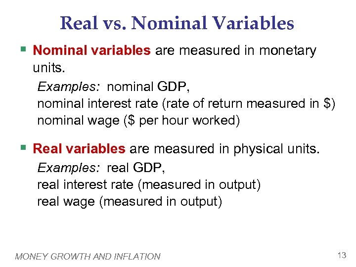 Real vs. Nominal Variables § Nominal variables are measured in monetary units. Examples: nominal