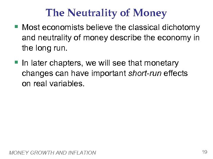 The Neutrality of Money § Most economists believe the classical dichotomy and neutrality of