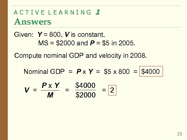 ACTIVE LEARNING Answers 1 Given: Y = 800, V is constant, MS = $2000