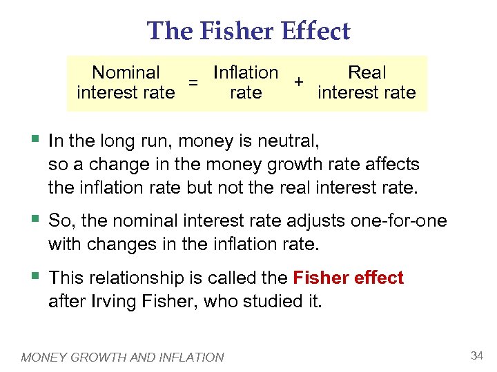The Fisher Effect Nominal Real Inflation + = interest rate § In the long