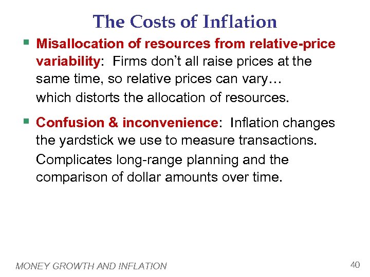 The Costs of Inflation § Misallocation of resources from relative-price variability: Firms don’t all