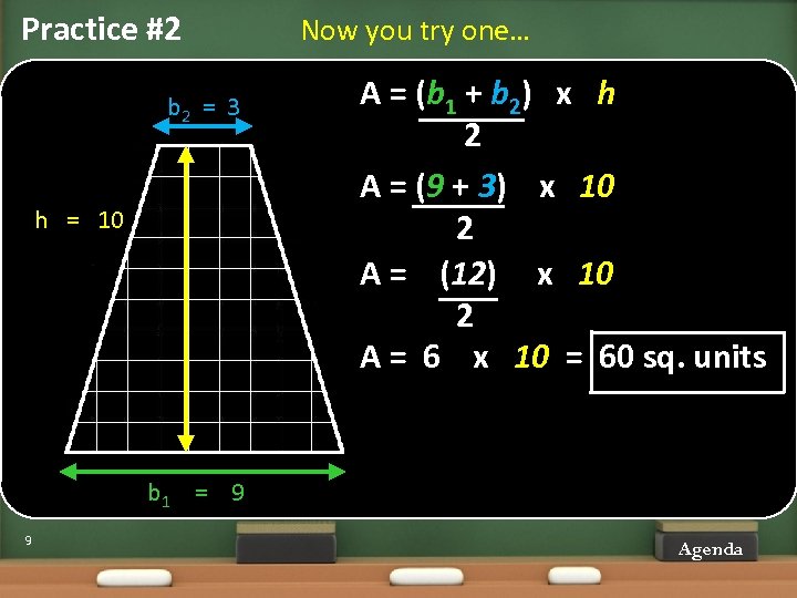 Practice #2 b 2 = 3 h = 10 Now you try one… A