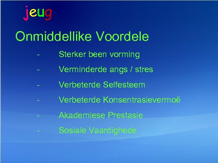 jeug Onmiddellike Voordele - Sterker been vorming - Verminderde angs / stres - Verbeterde