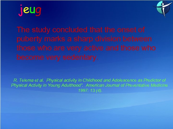 jeug The study concluded that the onset of puberty marks a sharp division between