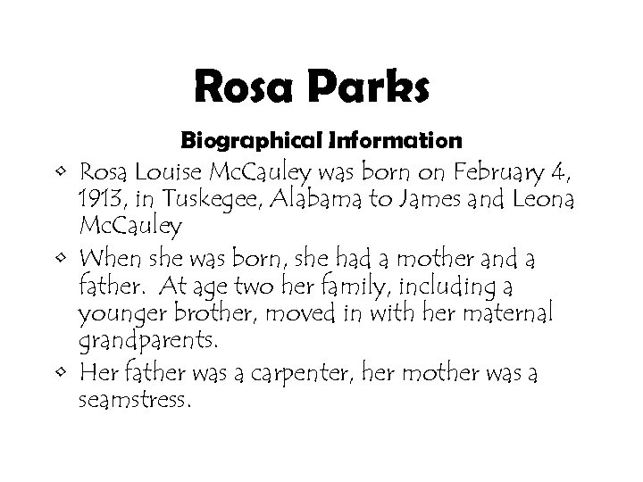 Rosa Parks Biographical Information • Rosa Louise Mc. Cauley was born on February 4,