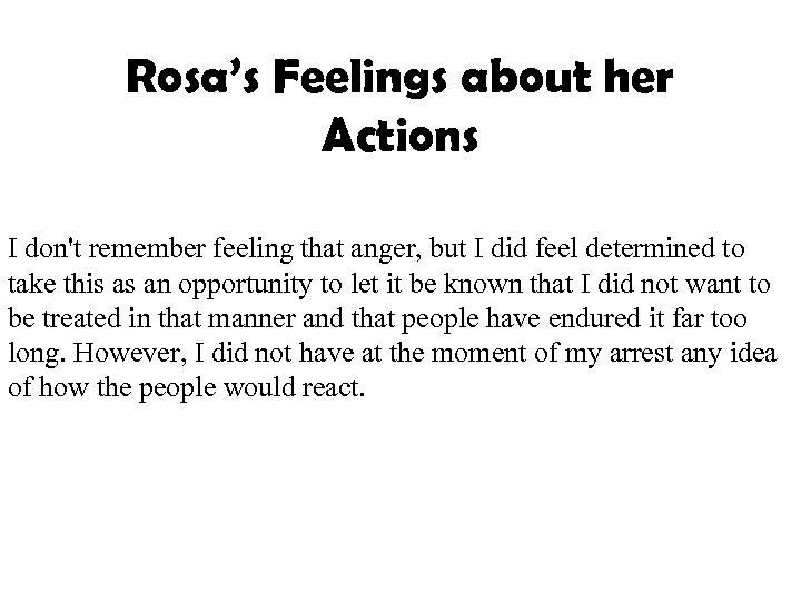 Rosa’s Feelings about her Actions I don't remember feeling that anger, but I did