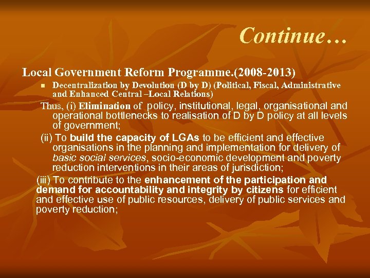 Continue… Local Government Reform Programme. (2008 -2013) n Decentralization by Devolution (D by D)