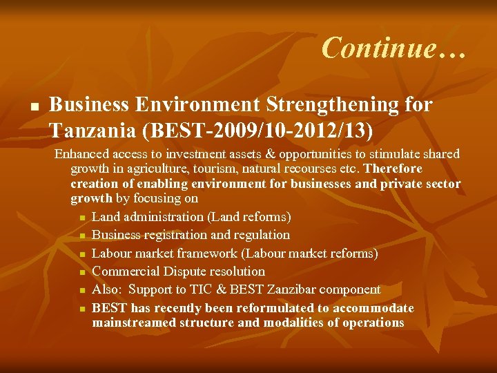 Continue… n Business Environment Strengthening for Tanzania (BEST-2009/10 -2012/13) Enhanced access to investment assets