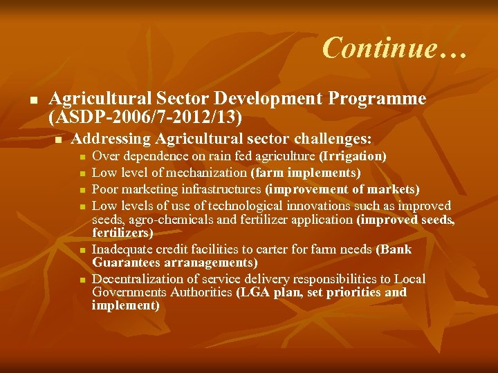 Continue… n Agricultural Sector Development Programme (ASDP-2006/7 -2012/13) n Addressing Agricultural sector challenges: n