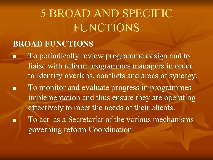 5 BROAD AND SPECIFIC FUNCTIONS BROAD FUNCTIONS n To periodically review programme design and