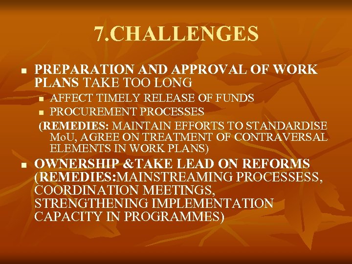 7. CHALLENGES n PREPARATION AND APPROVAL OF WORK PLANS TAKE TOO LONG AFFECT TIMELY