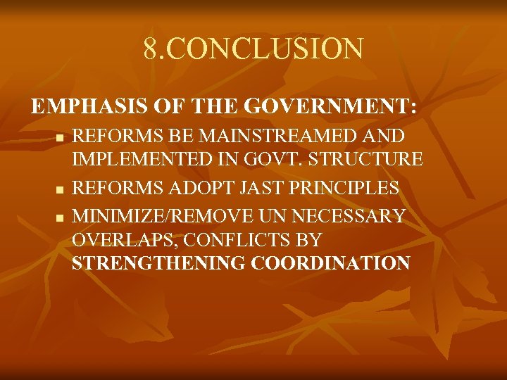 8. CONCLUSION EMPHASIS OF THE GOVERNMENT: n n n REFORMS BE MAINSTREAMED AND IMPLEMENTED