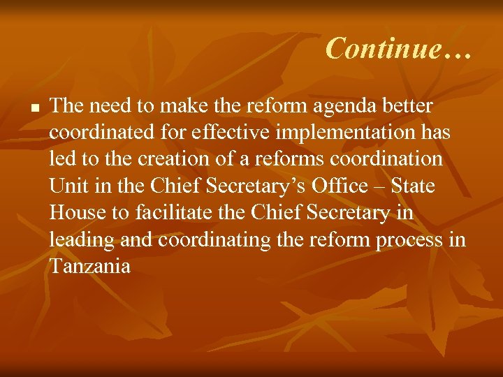 Continue… n The need to make the reform agenda better coordinated for effective implementation