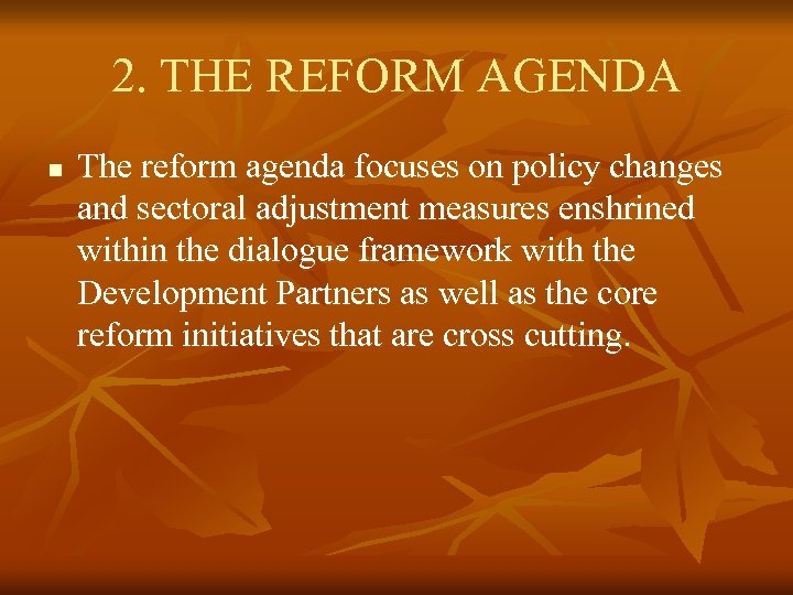 2. THE REFORM AGENDA n The reform agenda focuses on policy changes and sectoral