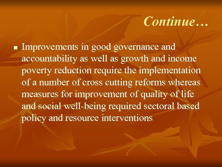 Continue… n Improvements in good governance and accountability as well as growth and income