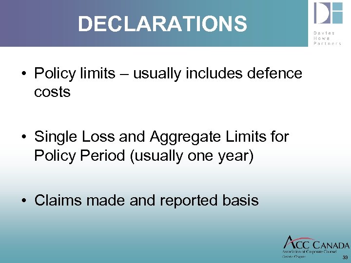 DECLARATIONS • Policy limits – usually includes defence costs • Single Loss and Aggregate