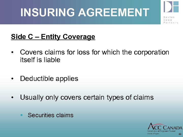 INSURING AGREEMENT Side C – Entity Coverage • Covers claims for loss for which