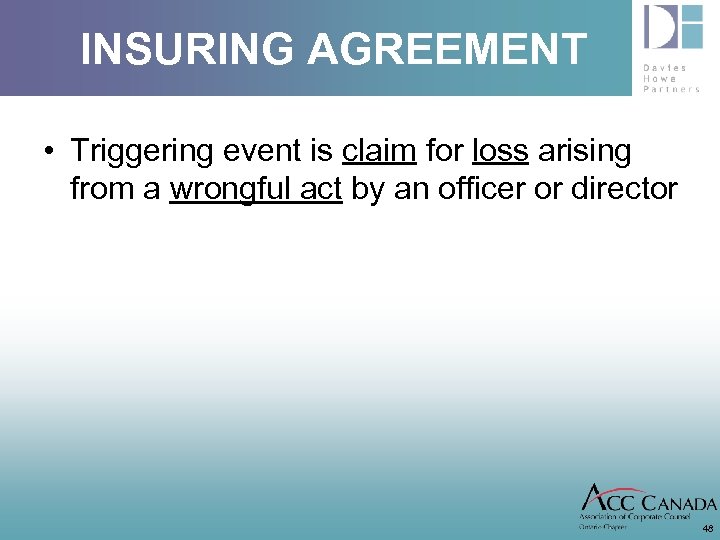 INSURING AGREEMENT • Triggering event is claim for loss arising from a wrongful act