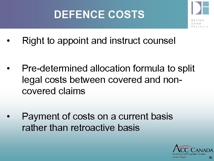 DEFENCE COSTS • Right to appoint and instruct counsel • Pre-determined allocation formula to